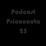 Podcast Psiconauta 25