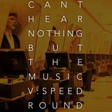 Can't Hear Nothing But The Music Vol. V: The Speed Round