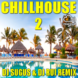 CHILLHOUSE 2 - DJ Sugus & DJ Rui Remix 2015
