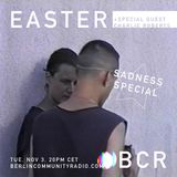 Easter - Berlin Community Radio 002 - Sadness Special
