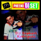 Pheeno DJ SET 27 - Dj Raphael Rodriguez