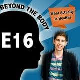 BEYOND THE BODY #16: WHAT ACTUALLY IS HEALTHY?