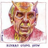 Bizarro Gospel Show - Songs for the End of Times