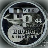 Dark Underground Podcast 044 - Sinkers