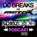 SpinzCycle Podcast 005 - DC Breaks vs Metrik
