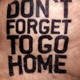 (((((( DONT FORGET TO GO HOME ))))))