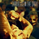 Shameless in the dark
