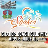 Apple Juice DJ - Shaker Beach Club Mix (June 2013)