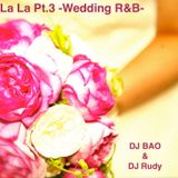 DJBAO&DJRUDY-La La Pt.3 ~Wedding R&B~