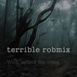 Walk behind the Trees - Terrible Robmix