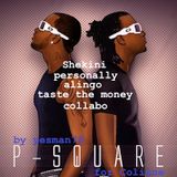 P SQUARE (shekini, personally, alingo, taste the money, collabo)