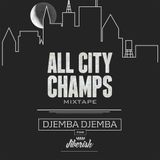 DJEMBA DJEMBA - All City Champs Mixtape Presented by Jiberish