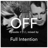 OFF Recordings Podcast Episode #152, mixed by Full Intention