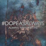 Always New Depths - #DopeAsAlways Volume 4