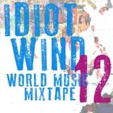 Idiot Wind World Music Mixtape #12