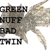 GREEN NUFF - BAD TWIN