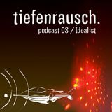 Tiefenrausch Podcast 03 | Idealist