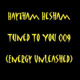 Haytham Hesham - Tuned To You 009 (Energy Unleashed)