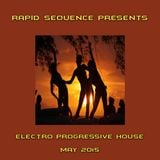 Rapid Sequence Presents ElectroProgressive House May 2015