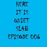 Here It Is Quiet SL4B Episode 006