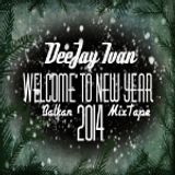DJ Ivan - Welcome To New Year 2014 ( Balkan MixTape 2013/2014 )