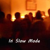 In Slow Mode - Selection by Sir Drake