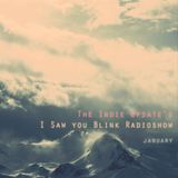 The indie update's i saw you blink radioshow / january
