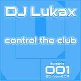 DJ Lukax - Control the club episode 001 (20-Nov-2011)