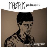 Mozaik Podcast 025 - Dubgrade