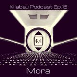 Mora - Kilabau Techno Podcast Ep.15