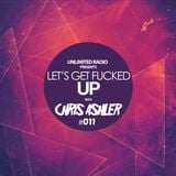 Unlimited Radio - Let's Get Fucked Up by Chris Ashler #011
