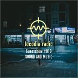 Locodia Radio #010 - SOUND & MUSIC