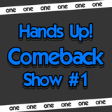 Hands Up! Comeback Show #1