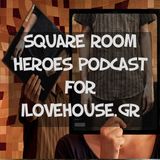 Square Room Heroes Podcast for ilovehouse.gr