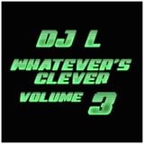 DJ L - Whatever's Clever - Vol.3