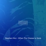 Stephan Hinz - When The Cheese Is Gone