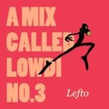 A Mix Called Lowdi — by Lefto