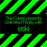 The Cartel presents eski's Unlimited Friday