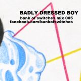 Bank Of Switches mix 005 - Badly Dressed Boy