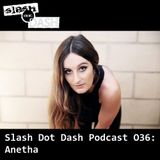 Slash Dot Dash Podcast 036 - Anetha