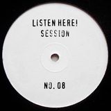 LISTEN HERE! Session No. 08