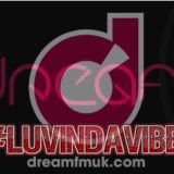 www.dreamfmuk.com #LuvinDaVibe