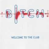 BITCH - Welcome To The Club