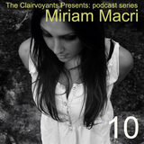 The Clairvoyants Presents: 10 Miriam Macri