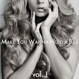 Make You Wanna Hold A Bae vol. I