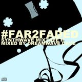 #Far2faded - Synthwave Mixtape {Vol.2}