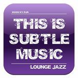 This Is Subtle Music ~ Lounge Jazz
