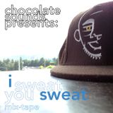 chocolate sounds presents: i sweat, you sweat