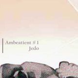 1- Ambeatient #1 - jedo