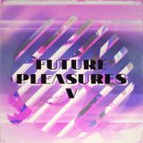 Future Pleasures V